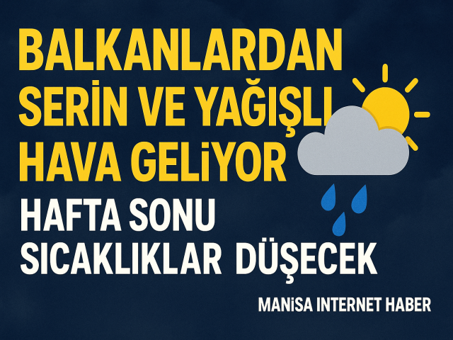 Balkanlardan Serin ve Yağışlı Hava Geliyor