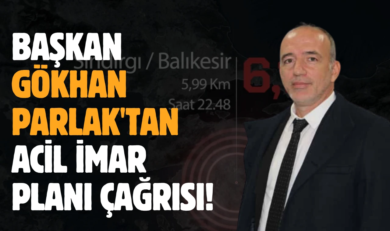 Başkan Gökhan Parlak’tan Acil İmar Planı Çağrısı