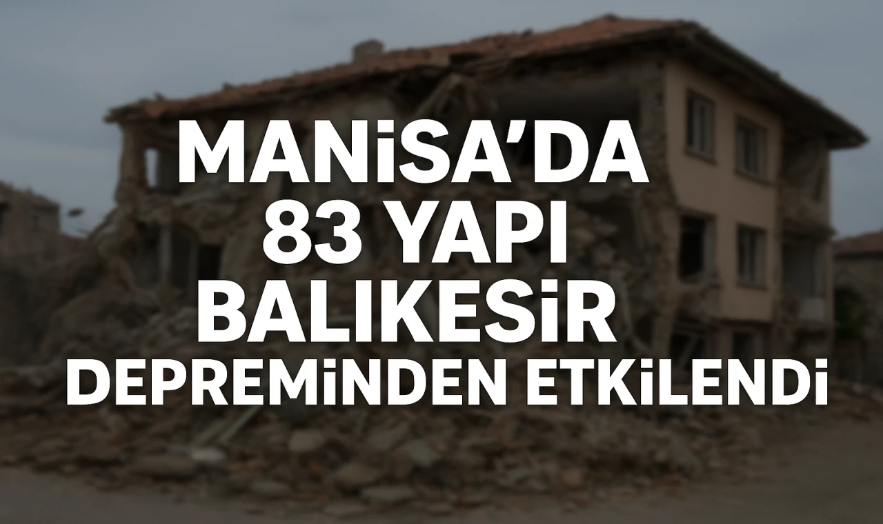 Manisa’da 83 Yapı Balıkesir Depreminden Etkilendi