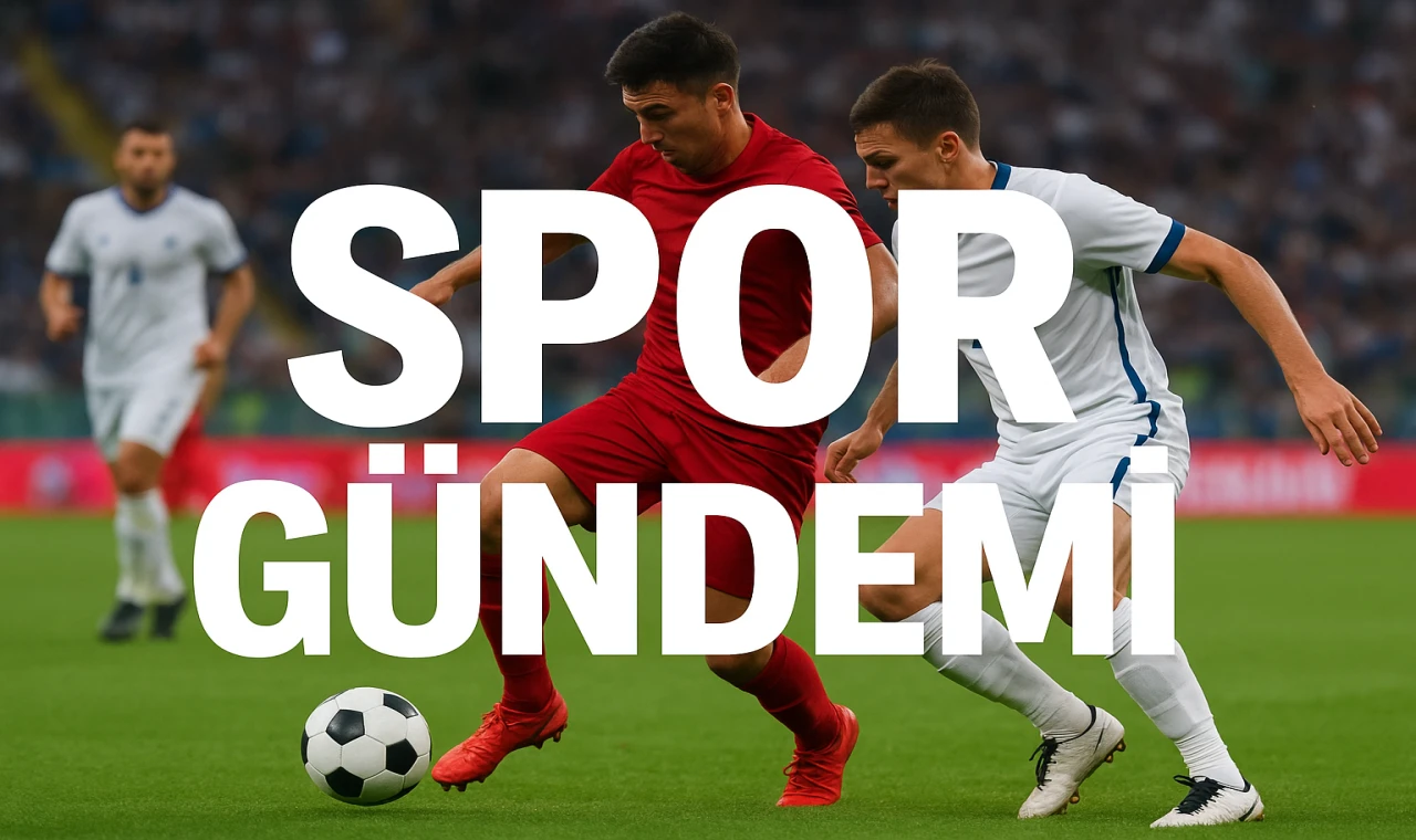 SPOR GÜNDEMİ — DÜN VE BUGÜNÜN ÖZETİ