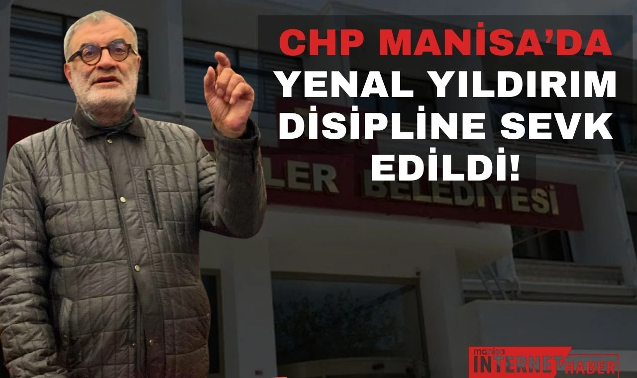 CHP Manisa’da Yenal Yıldırım Disipline Sevk Edildi!