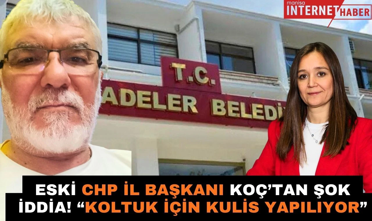 Eski CHP İl Başkanı Koç’tan Şok İddia! “Koltuk İçin Kulis Yapılıyor”