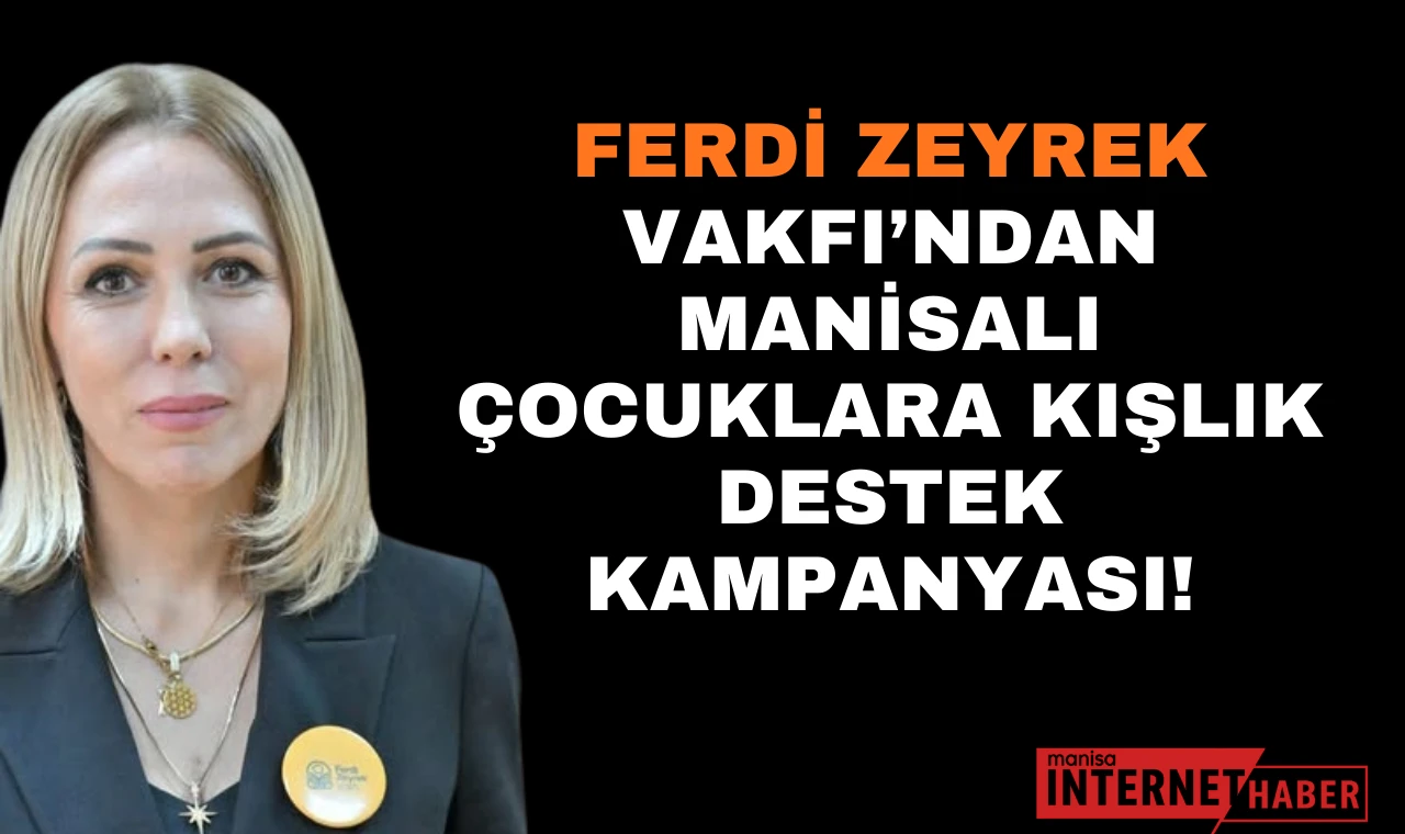 FERDİ ZEYREK VAKFI’NDAN MANİSALI ÇOCUKLARA KIŞLIK DESTEK KAMPANYASI