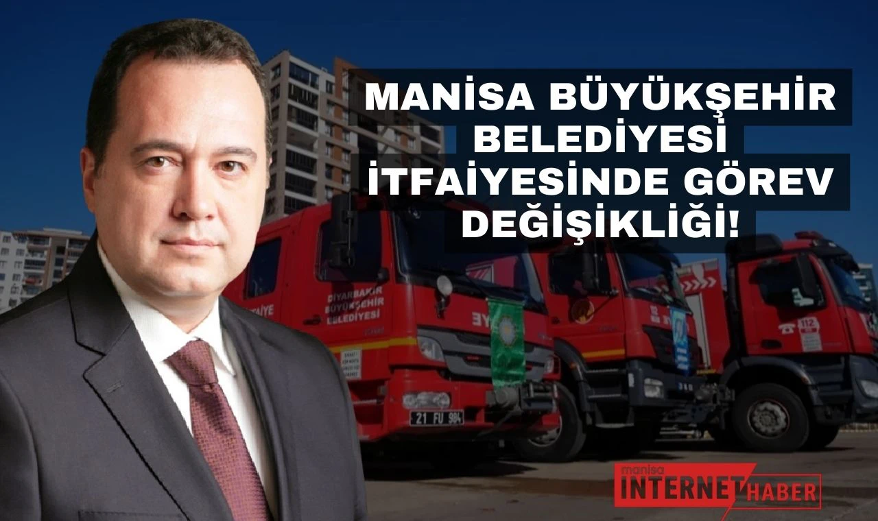 Manisa Büyükşehir Belediyesi İtfaiyesinde Görev Değişikliği!