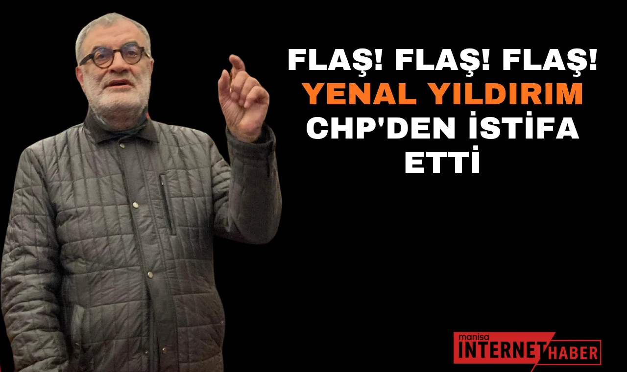 Yenal Yıldırım CHP'den İstifa Etti!