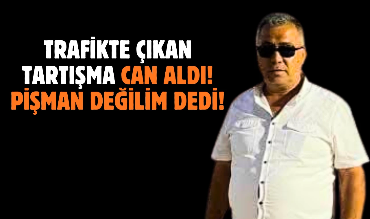 Trafikte Çıkan Tartışma Can Aldı! Pişman Değilim Dedi!