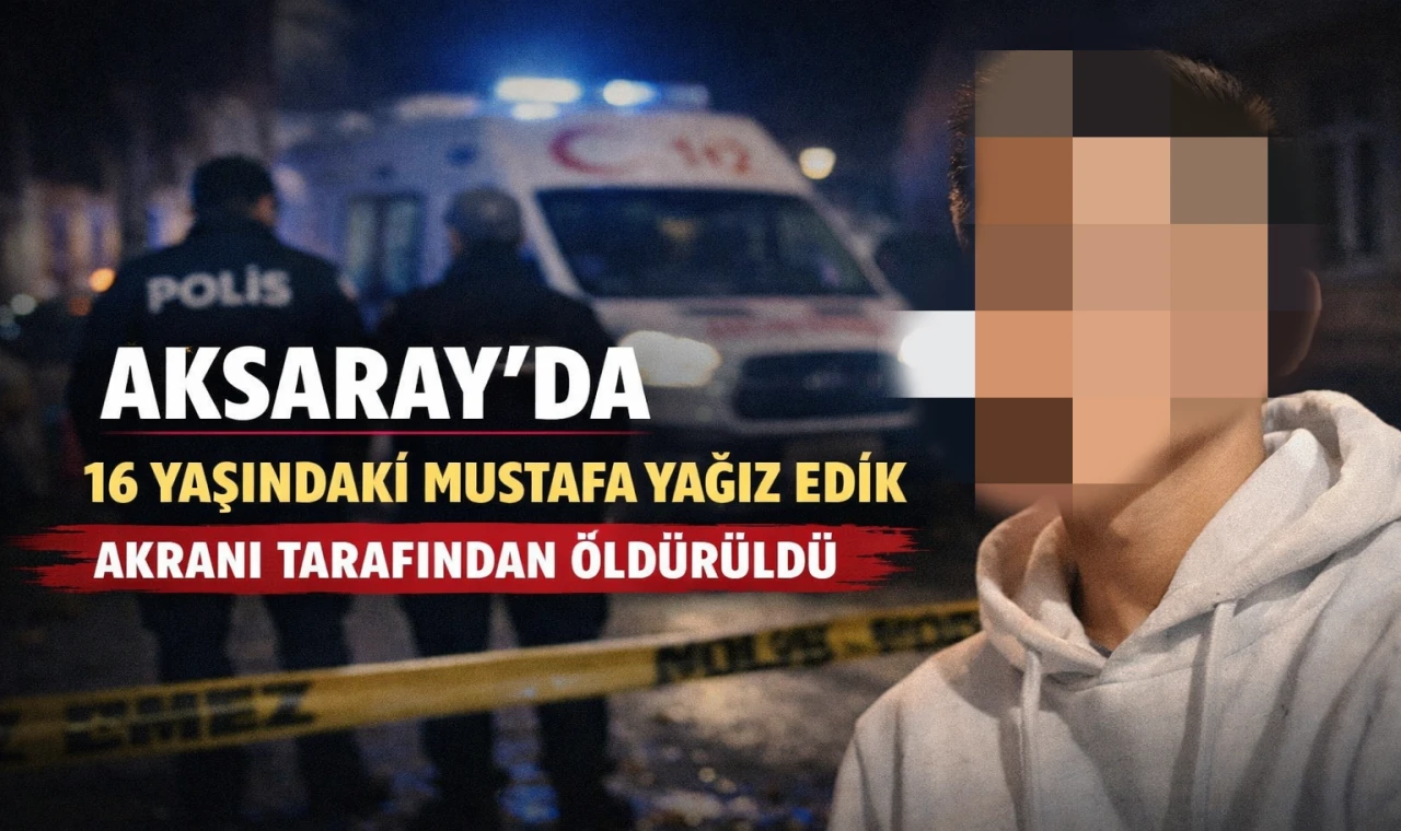 16 Yaşındaki Mustafa Yağız Edik Akranı Tarafından Öldürüldü