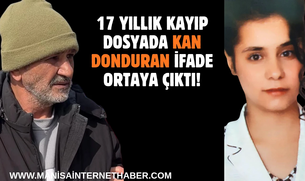 17 Yıllık Kayıp Dosyada Kan Donduran İfade Ortaya Çıktı