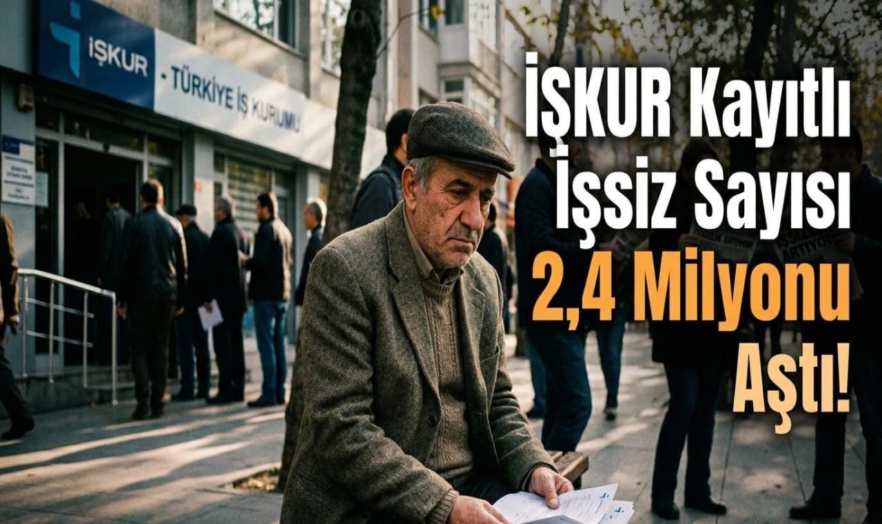 İŞKUR Kayıtlı İşsiz Sayısı 2,4 Milyonu Aştı!