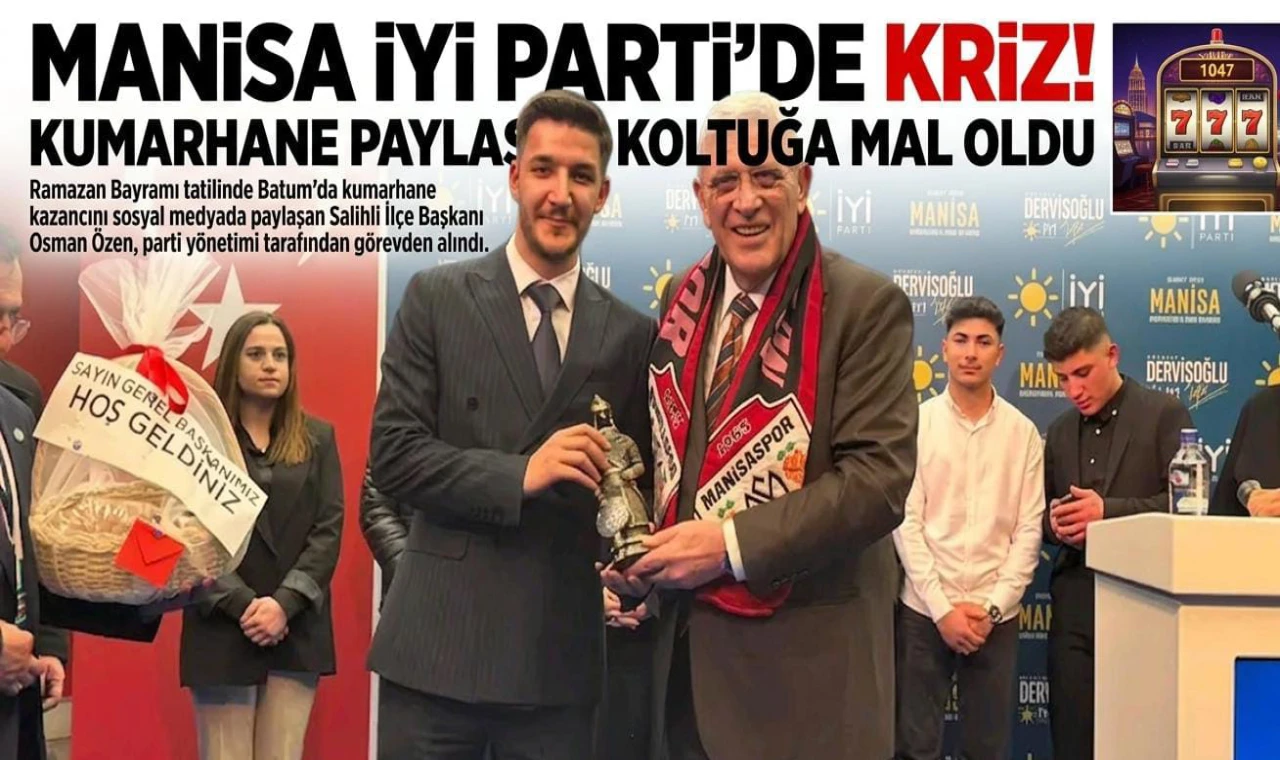 İYİ Parti Salihli İlçe Başkanında Kumar Krizi Görevden Alındı