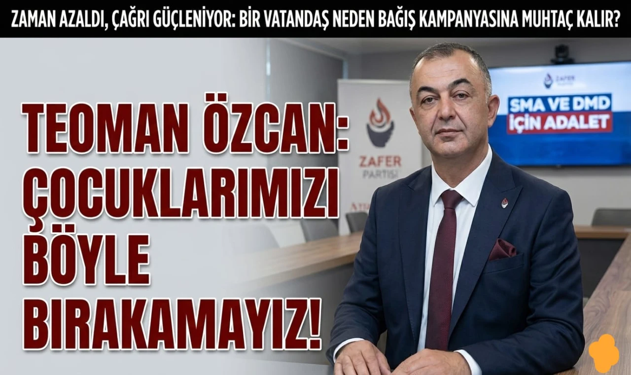 Teoman Özcan SMA Ve DMD Hastalarının Görünmeyen Mücadelesine Dikkat Çekti