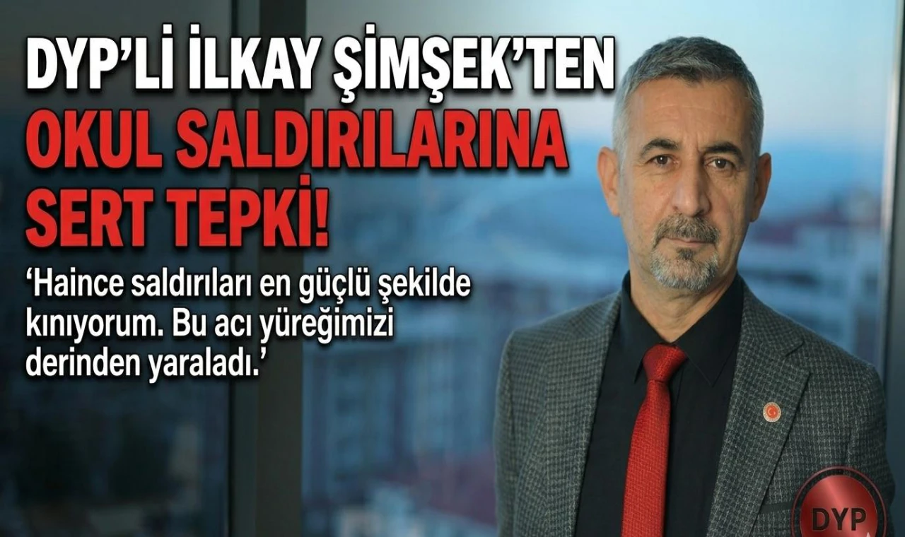 DYP’li İlkay Şimşek’ten Okul Saldırılarına Sert Tepki!