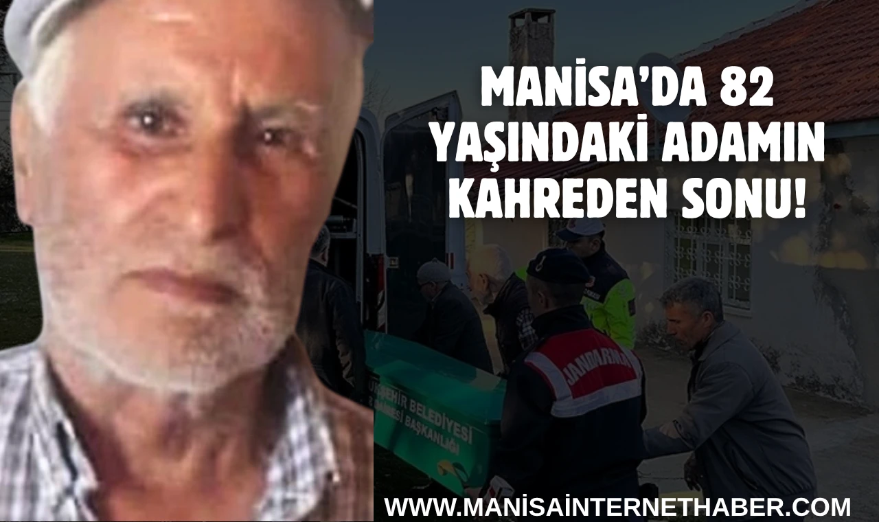 Manisa’da 82 Yaşındaki Adamın Kahreden Sonu!