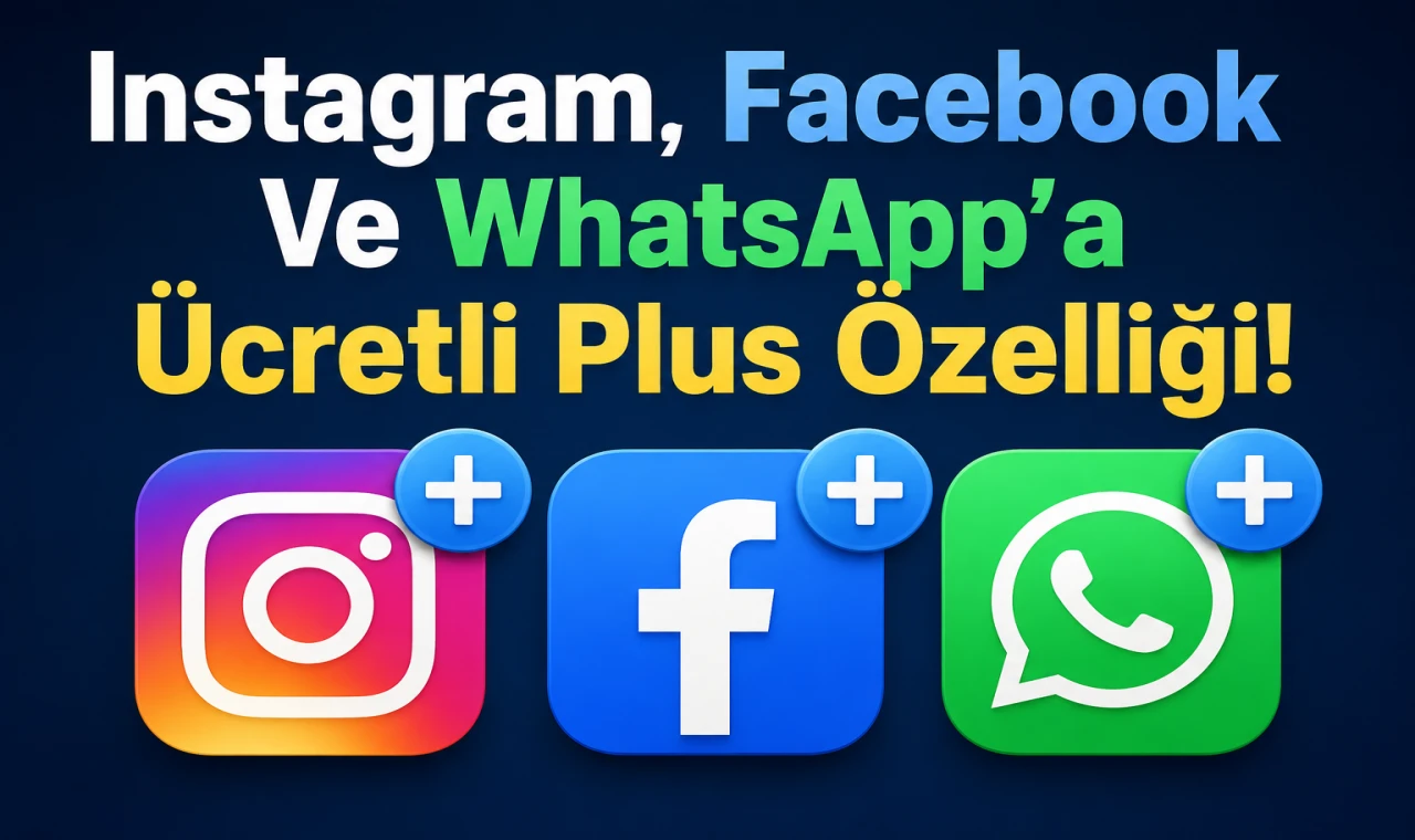 Instagram, Facebook Ve WhatsApp’a Ücretli Plus Özelliği!