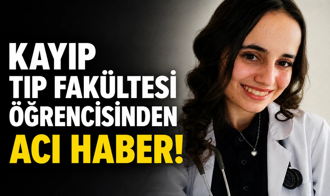 Kayıp Tıp Fakültesi Öğrencisinden Acı Haber
