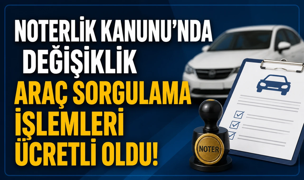 Noterlik Kanunu’nda Değişiklik Araç Sorgulama İşlemleri Ücretli Oldu!