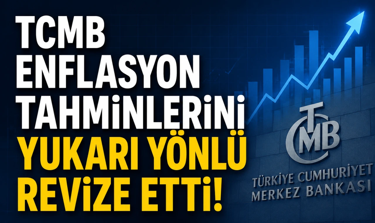 TCMB Enflasyon Tahminlerini Yukarı Yönlü Revize Etti