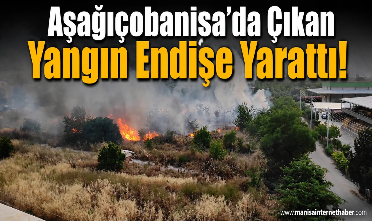 Aşağıçobanisa Mahallesi'nde Yangın Çıktı!