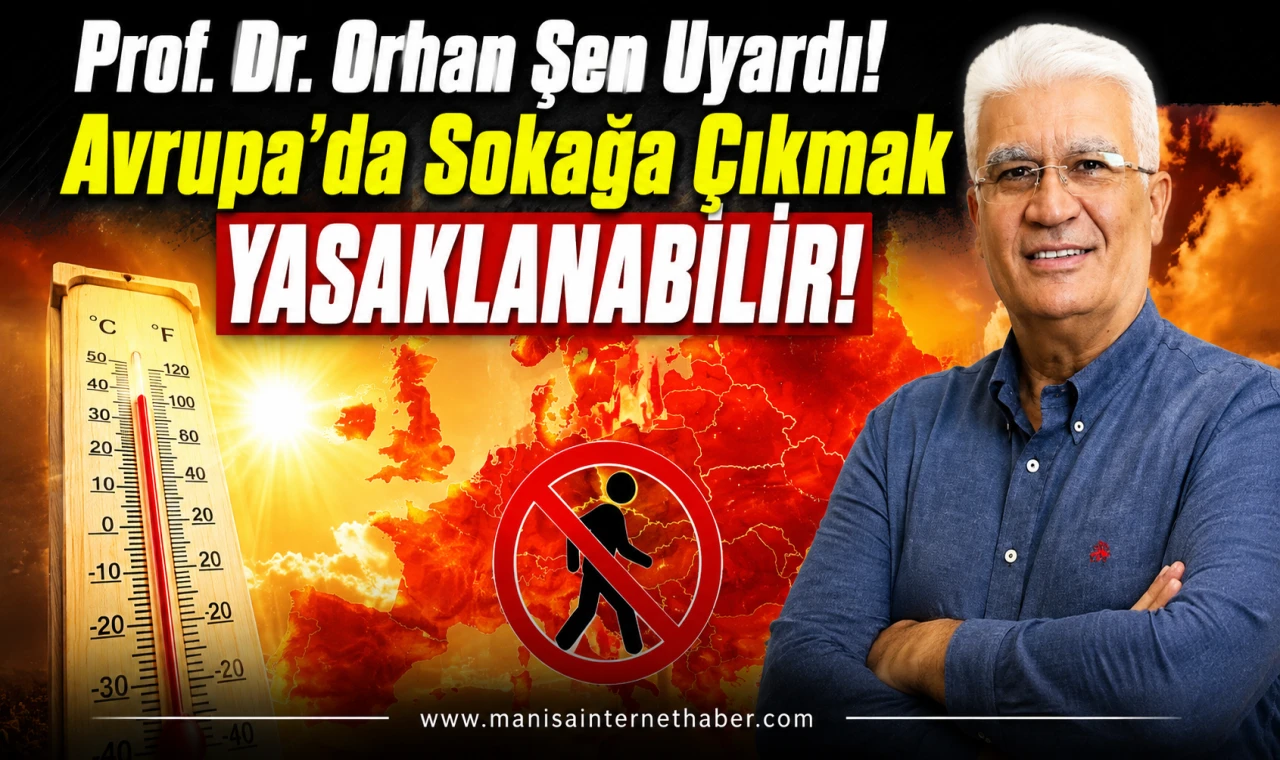 Avrupa'da Sıcak Alarmı! Prof. Dr. Orhan Şen'den Korkutan Uyarı