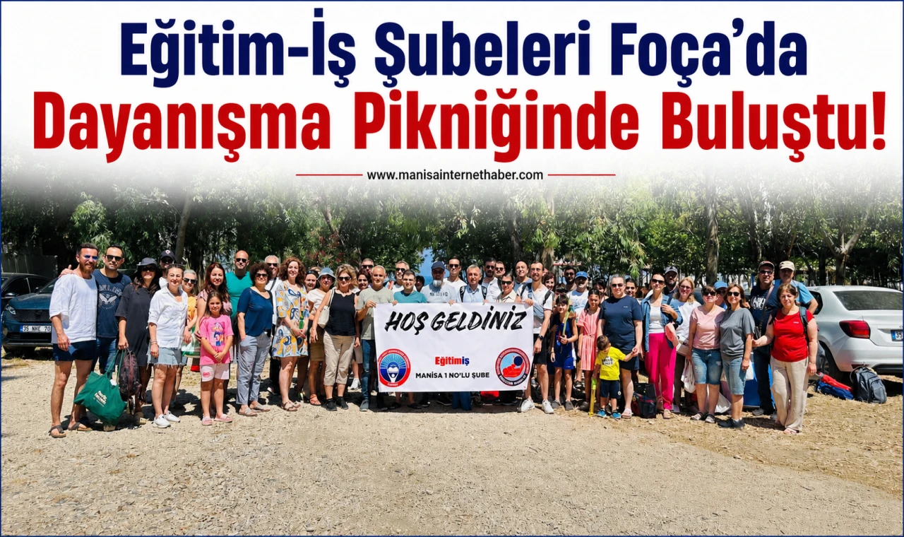 Eğitim-İş Manisa 1 Nolu Şube’den Foça’da Dayanışma Pikniği