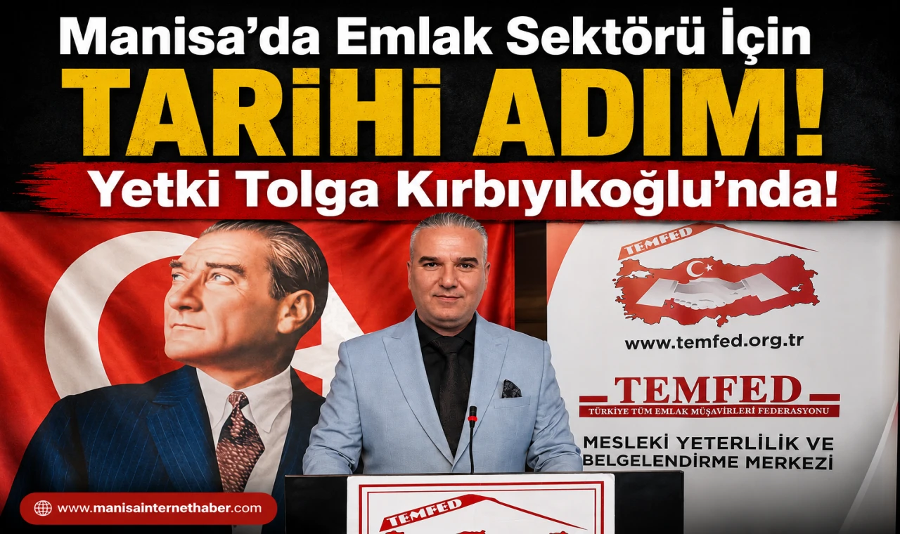 Manisa’da Emlak Sektörü İçin Tarihi Adım! Yetki Tolga Kırbıyıkoğlu’nda