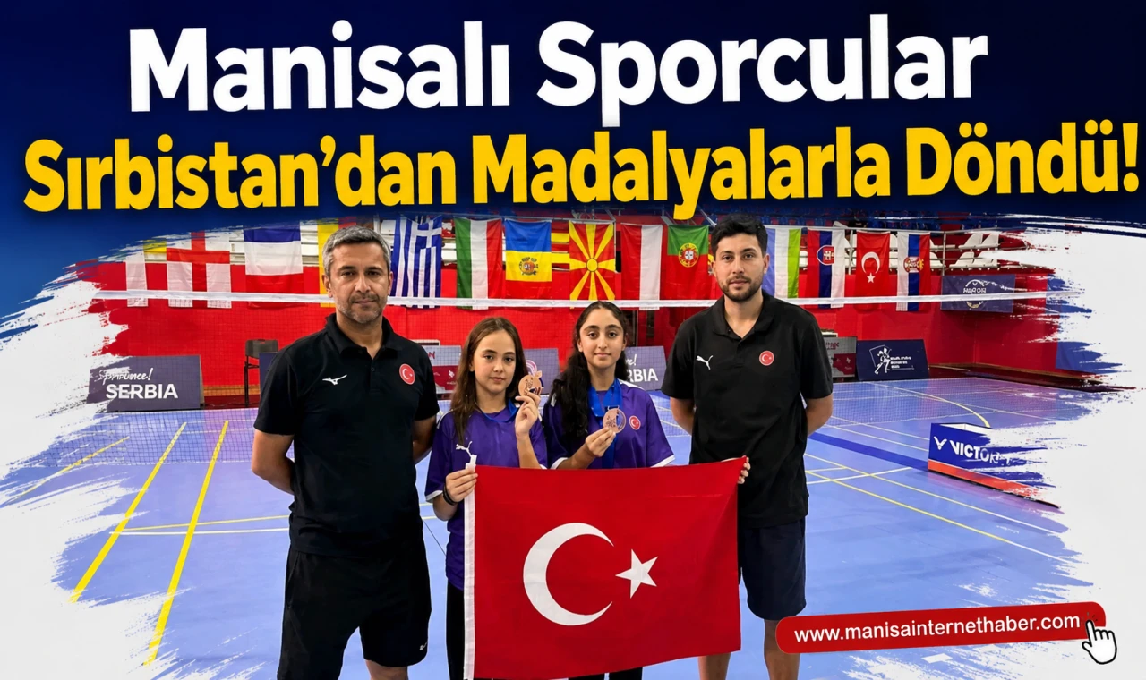 Manisalı Badmintonculardan Sırbistan'da Madalya Yağmuru