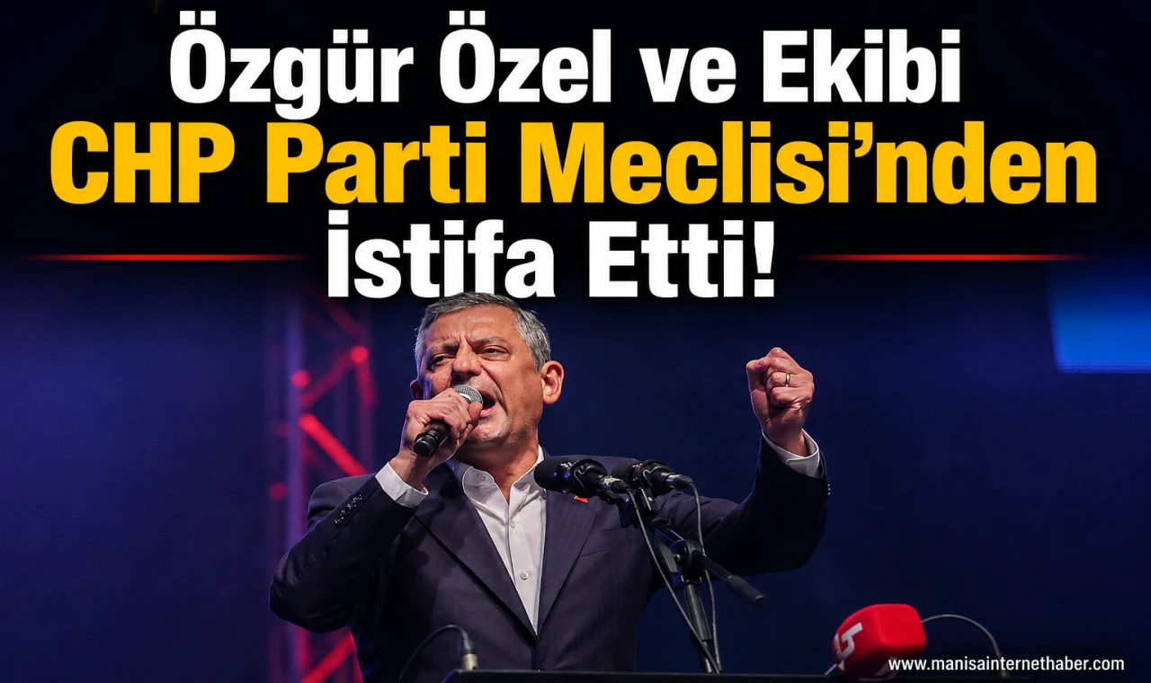 Özgür Özel ve Ekibi CHP Parti Meclisi’nden İstifa Etti