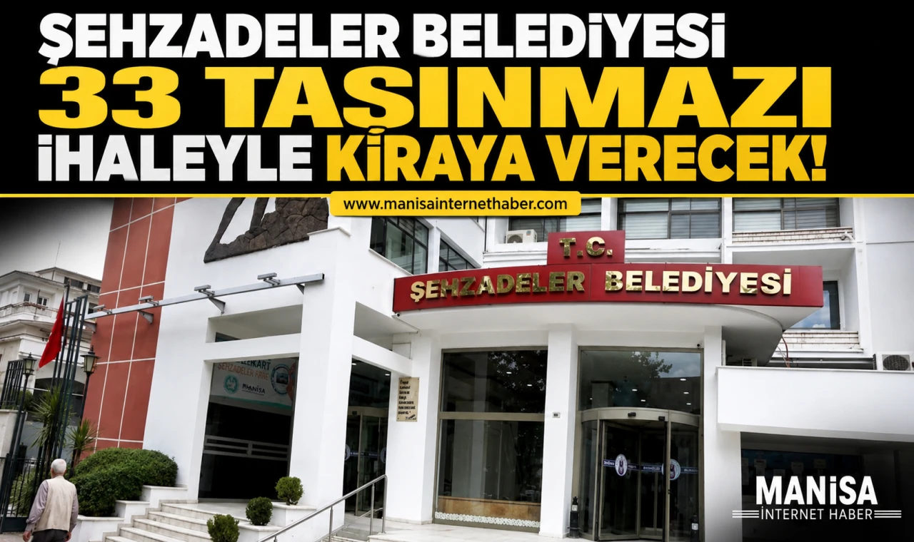 Şehzadeler Belediyesi 33 Taşınmazı İhaleyle Kiraya Verecek
