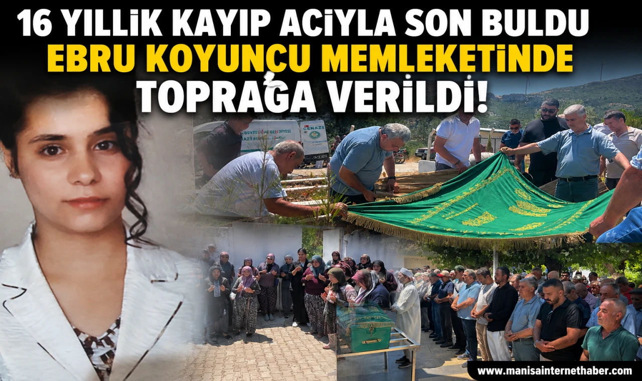 16 Yıl Sonra Toprağa Verildi… Ebru Koyuncu’nun Sessiz Çığlığı Sancaklı İğdecik’te Son Buldu