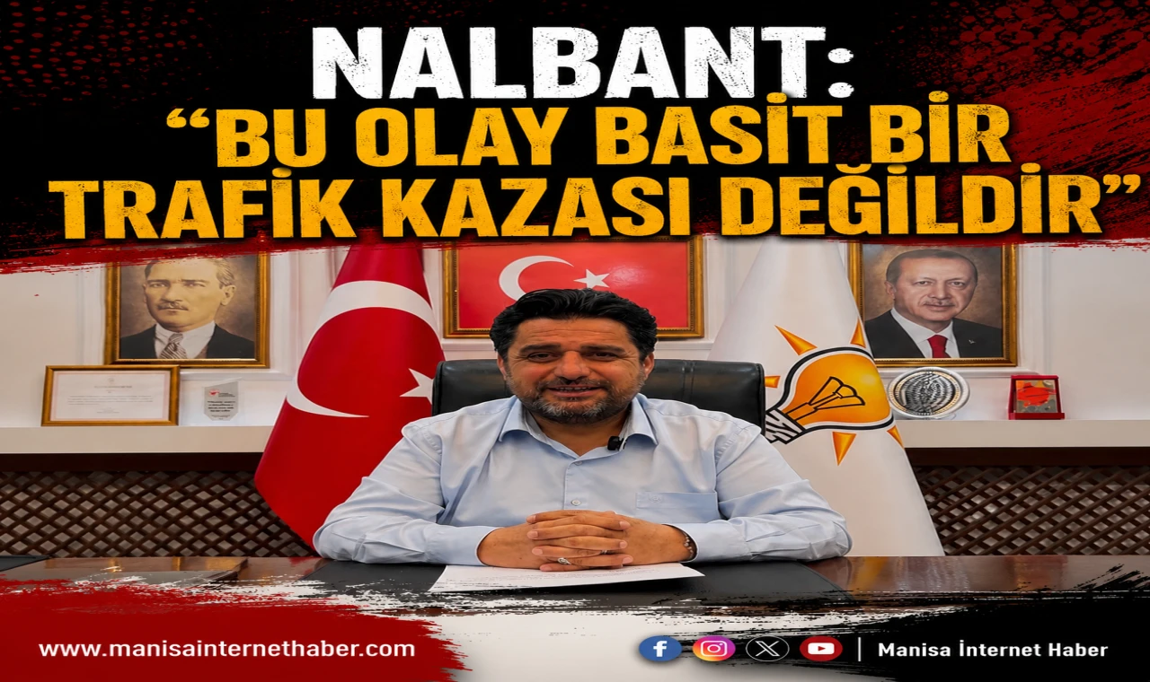 AK Parti Şehzadeler İlçe Başkanı Ahmet Nalbant: “Kamu Vicdanı Sorumluluğun Yerine Getirilmesini Bekliyor”