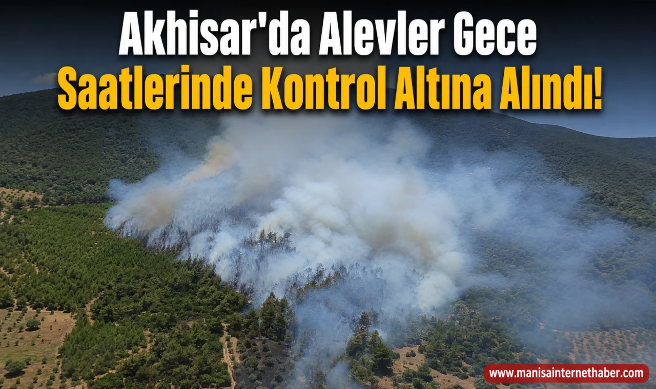 Akhisar'daki Orman Yangını Kontrol Altına Alındı
