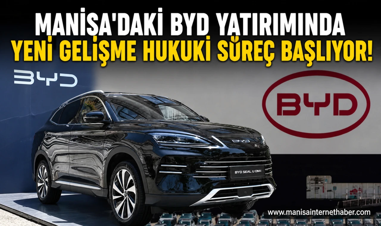 BYD'nin Manisa Yatırımı Askıya Alındı Teşvikler İçin Hukuki Süreç Gündemde