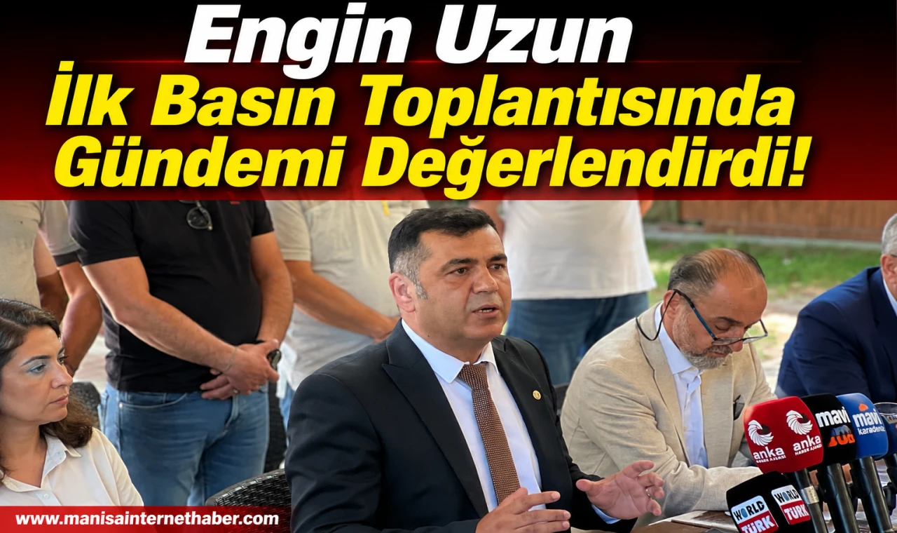CHP Manisa İl Başkanı Engin Uzun Gündeme İlişkin Açıklamalarda Bulundu