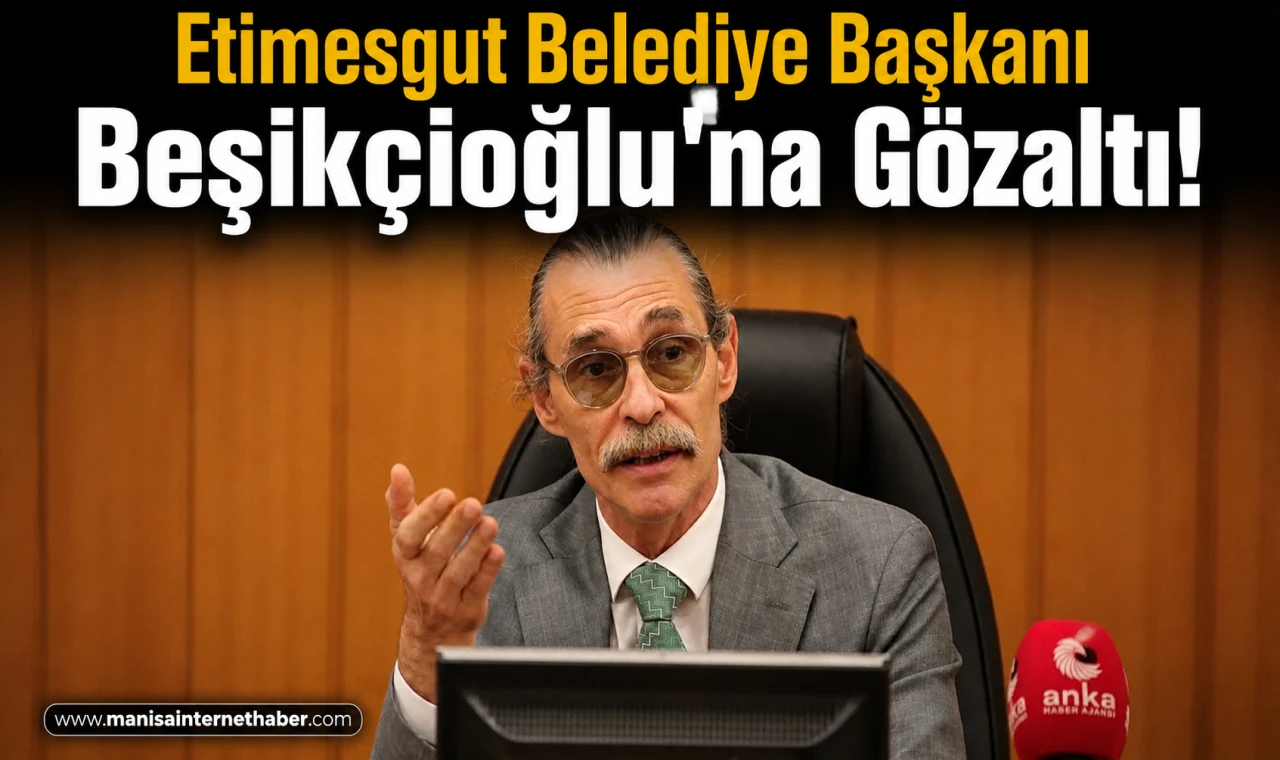 Etimesgut Belediyesi'ne Operasyon: Başkan Erdal Beşikçioğlu Gözaltına Alındı