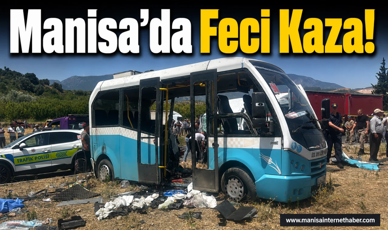 Manisa’da Minibüs ile Kapalı Kasa Araç Çarpıştı Ölü ve Yaralılar Var!