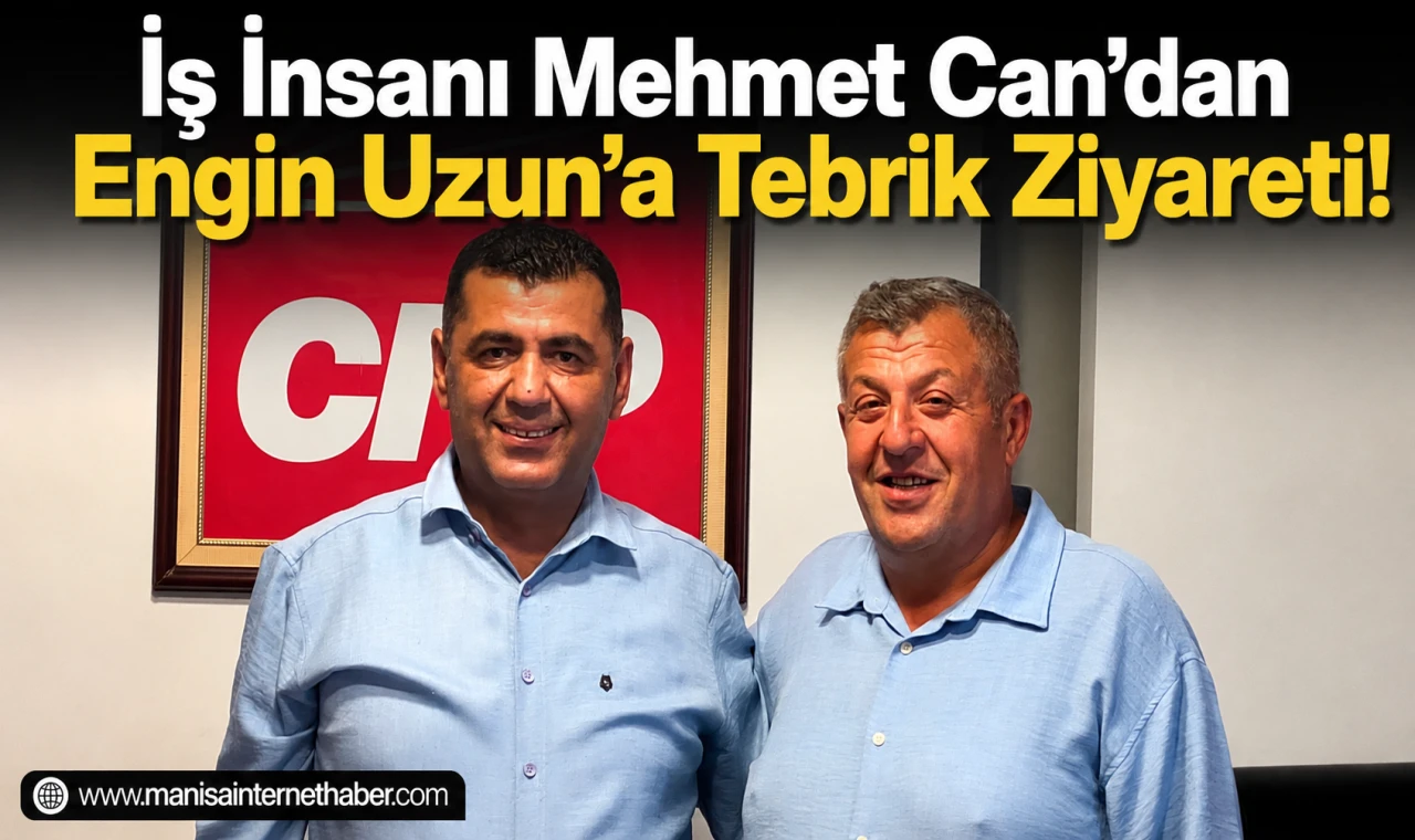 Mehmet Can’dan CHP Manisa İl Başkanı Engin Uzun’a Hayırlı Olsun Ziyareti