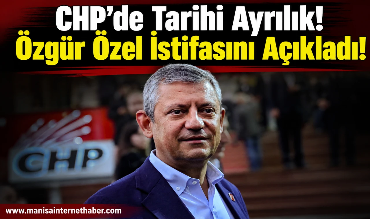 Özgür Özel CHP’den İstifa Etti!
