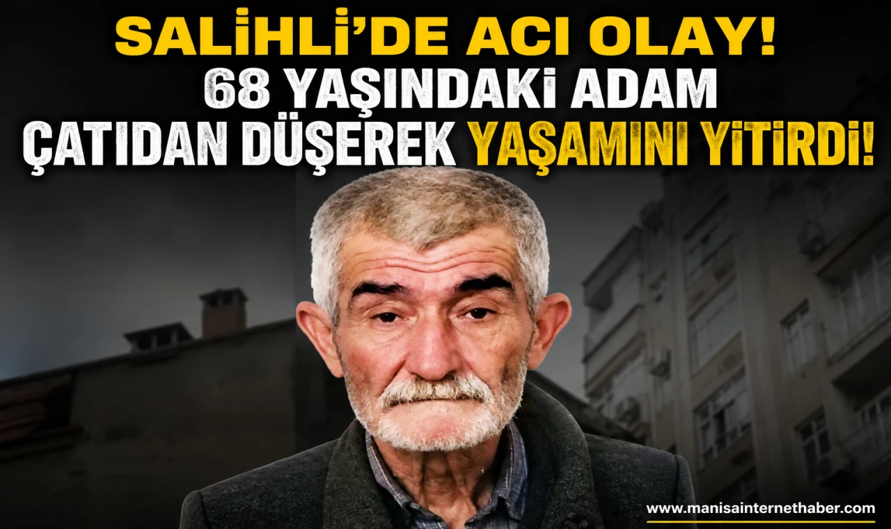 Salihli'de Talihsiz Olay! Çatıdan Düşen Adam Kurtarılamadı