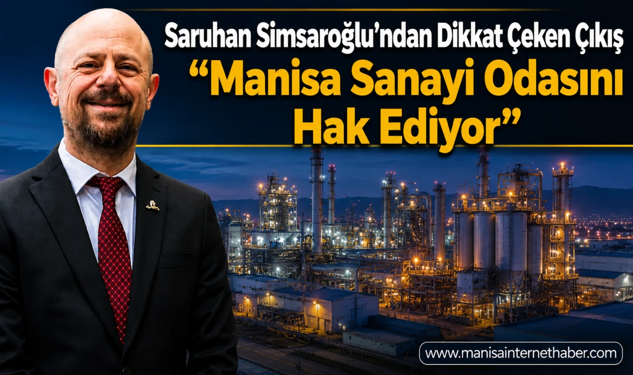 Saruhan Simsaroğlu’ndan Manisa İçin Sanayi Odası Çağrısı “Bu Kent Artık Bunu Hak Ediyor”