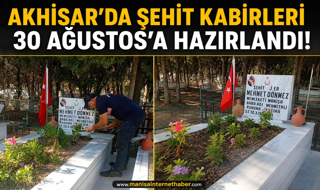 Akhisar’da Şehitliklerde Zafer Bayramı Hazırlığı