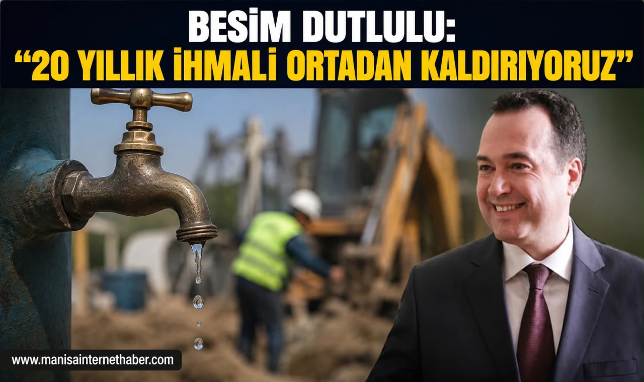 Besim Dutlulu: “20 yıldır yatırım yapılmayan altyapıyı yeniliyoruz”