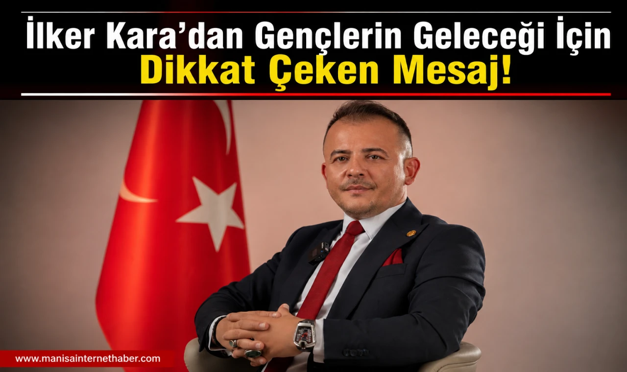 İlker Kara’dan Gençlerin Geleceğine Dair Önemli Çağrı