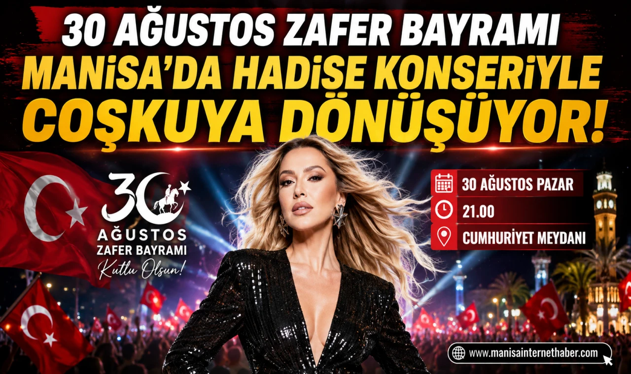 Manisa’da 30 Ağustos Coşkusu Hadise Konseriyle Zirveye Taşınacak
