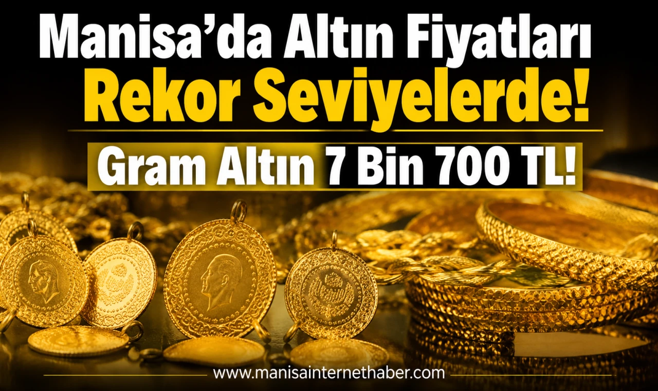 Manisa’da Altın Fiyatları Yükseldi! Gram Altın 7 Bin 700 TL’yi Gördü