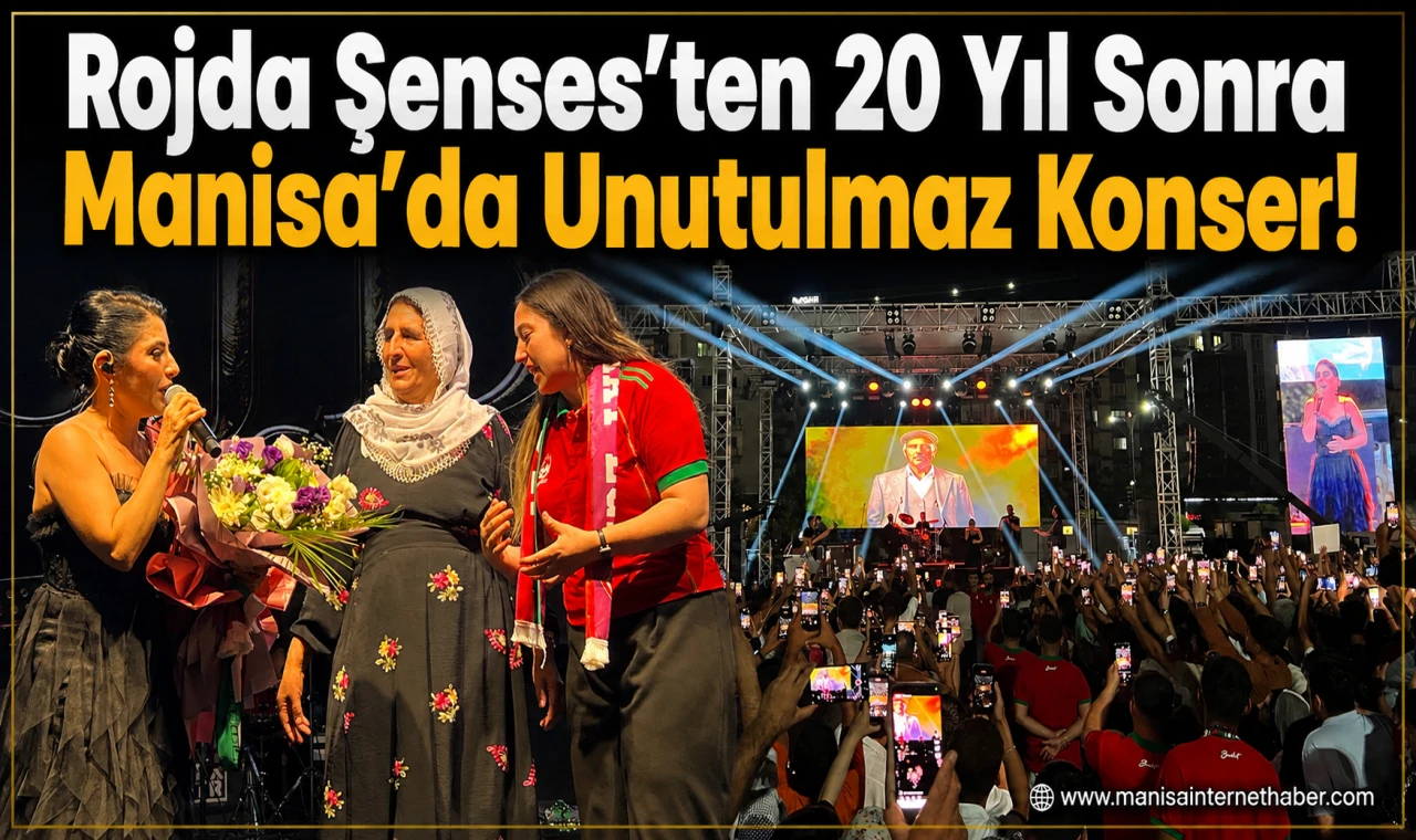 Rojda Şenses 20 Yıl Sonra Manisa’da Sahne Aldı