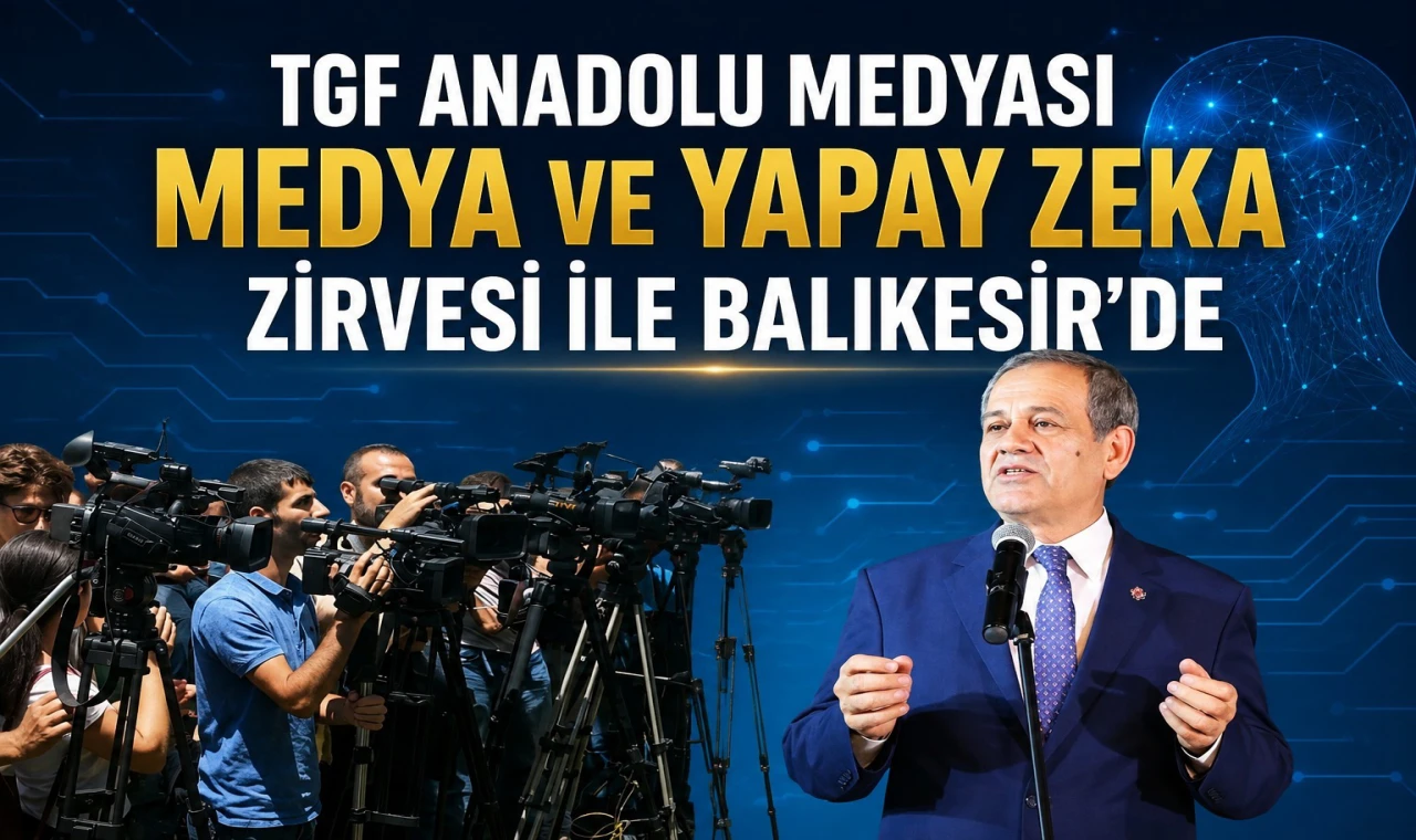 TGF Anadolu Medyası Uluslararası Medya Zirvesi İle Balıkesir'de