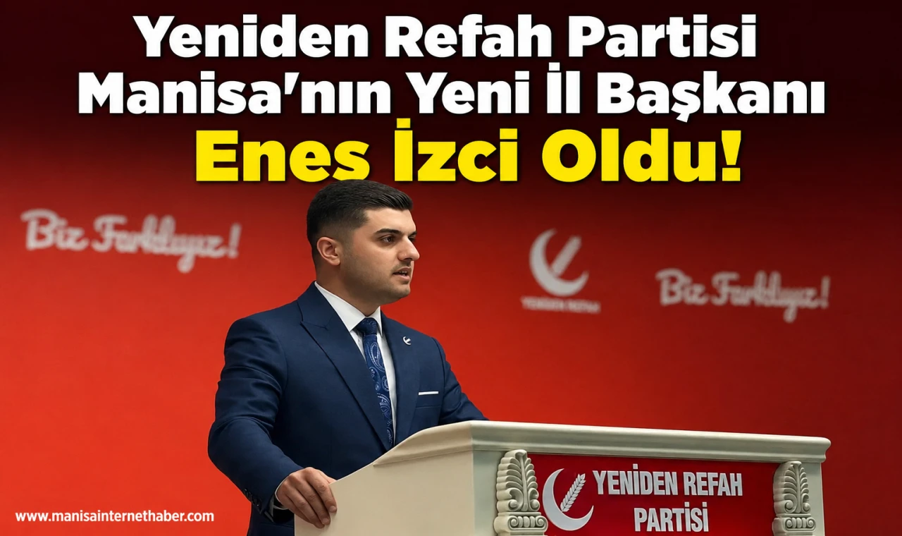 Yeniden Refah Partisi Manisa İl Başkanlığı'na Enes İzci Atandı