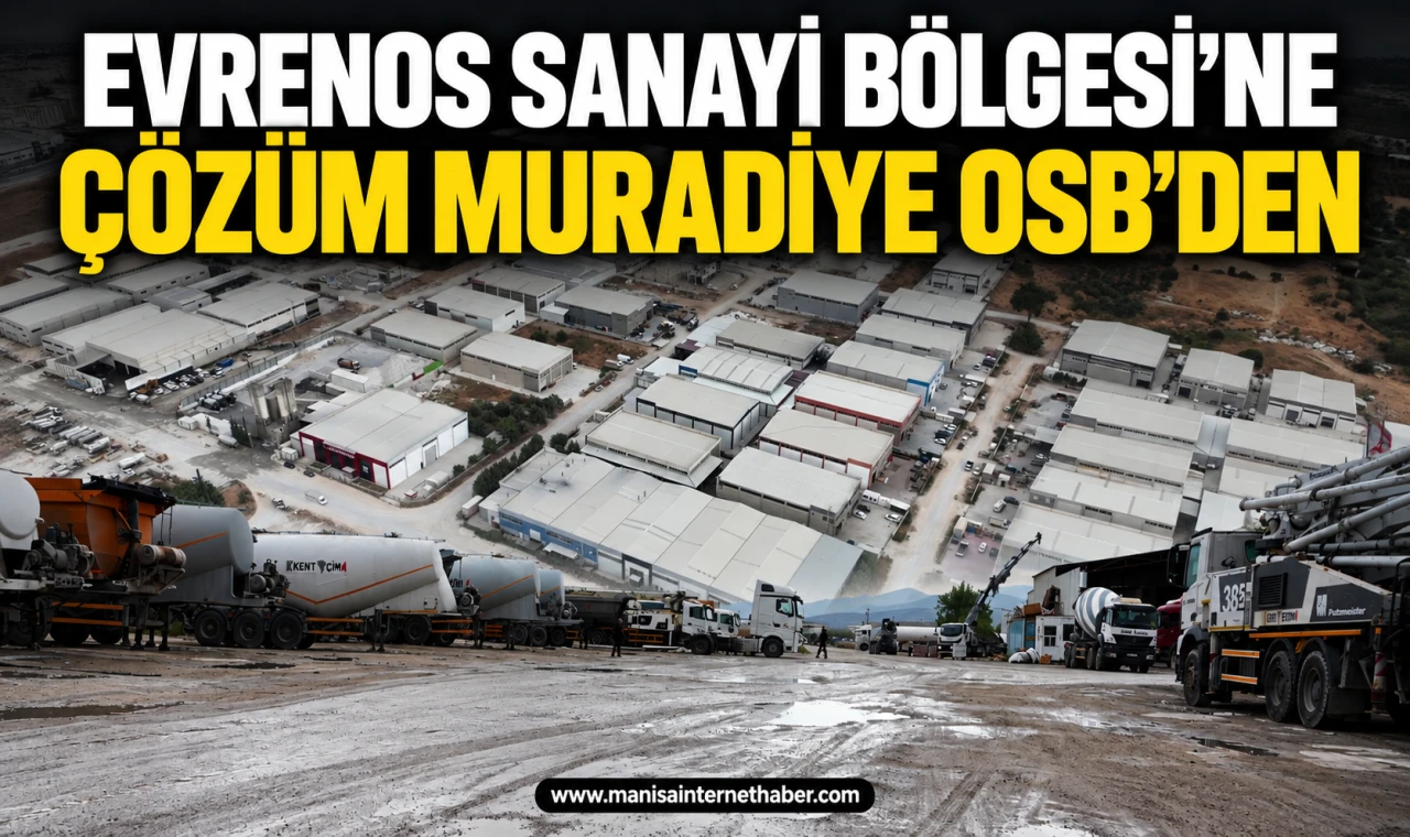 Evrenos Sanayi bölgesi’ne Çözüm Muradiye OSB‘den