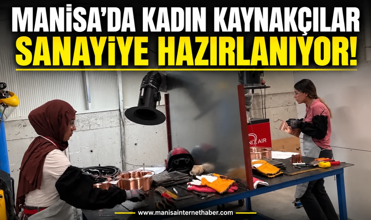 Manisa’da kadın kaynakçılar mesleki yeterlilik sınavında ter döktü