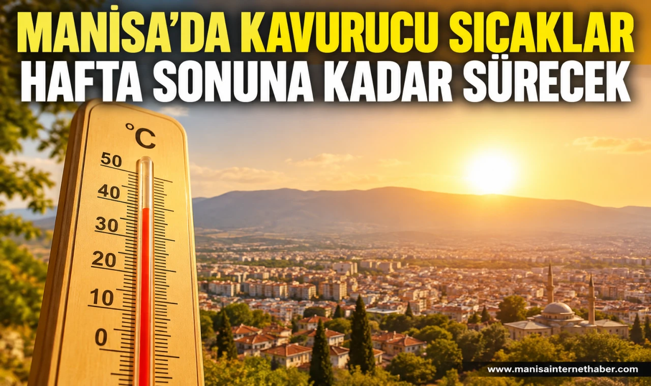 Manisa’da sıcaklık hafta sonu 38 dereceyi görecek